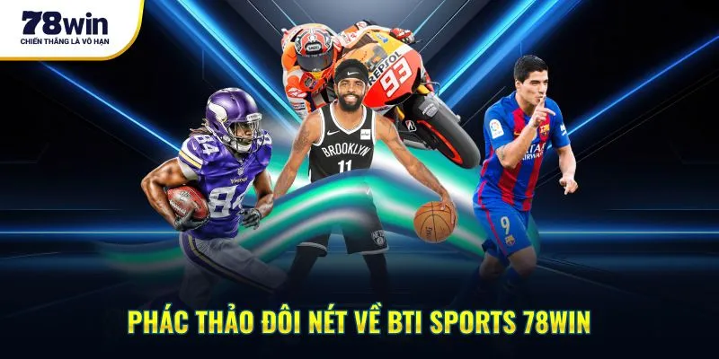 BTi Sports 78win – Điểm Đến Mới Trong Cá Cược Thể Thao 1 Phác thảo đôi nét về BTi Sports 78win